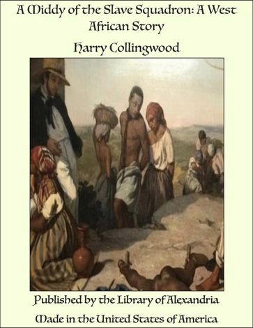 A Middy of the Slave Squadron: A West African Story - Harry Collingwood