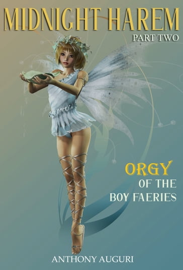 Midnight Harem: Orgy of the Boy Faeries, Part Two - Anthony Auguri