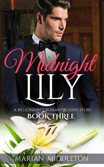 Midnight Lily: A Billionaire's Romantic Love Story (Book Three) - Marian Middleton