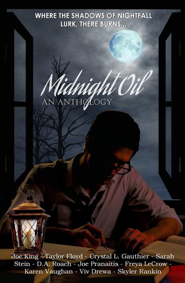 Midnight Oil - An Anthology - Crystal L. Gauthier - D.A. Roach - Freya LeCrow - Joe King - Joe Pranaitis - Karen Vaughan - Sarah Stein - Skyler Rankin - Taylor Ford - Viv Drewa