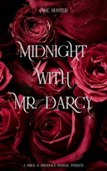 Midnight With Mr. Darcy: A Pride and Prejudice Sensual Intimate - Jane Hunter