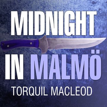 Midnight in Malmö - Torquil Macleod