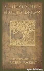 A Midsummer Night s Dream (Illustrated by Arthur Rackham + Audiobook Download Link + Active TOC)