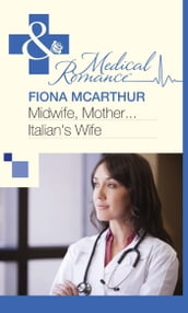 Midwife, Mother...Italian s Wife (Mills & Boon Medical)