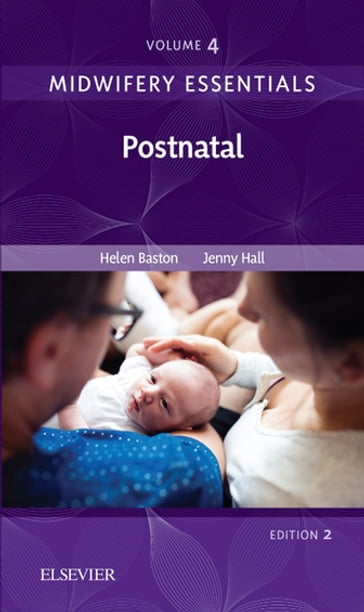 Midwifery Essentials: Postnatal E-Book - BA(Hons)  MMedSci  PhD  PGDipEd  ADM  RN  RM Helen Baston - EdD MSc RN RM ADM PGDip(HE) SFHEA FRCM Jennifer Hall