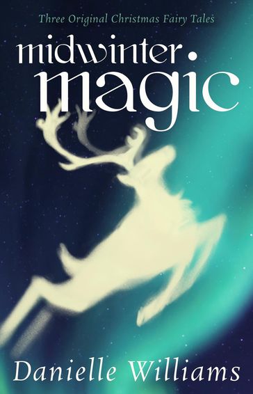 Midwinter Magic: Three Original Christmas Fairy Tales - Danielle Williams