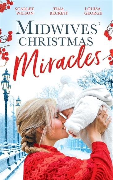 Midwives' Christmas Miracles: A Touch of Christmas Magic / Playboy Doc's Mistletoe Kiss / Her Doctor's Christmas Proposal - Scarlet Wilson - Tina Beckett - Louisa George
