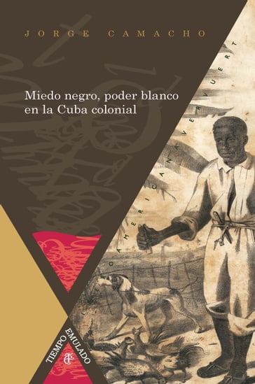 Miedo negro, poder blanco en la Cuba colonial - Jorge Camacho