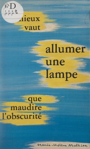 Mieux vaut allumer une lampe que maudire l'obscurité - Marie-Hélène Mathieu