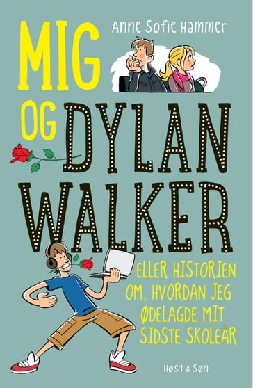 Mig og Dylan Walker - eller historien om hvordan jeg ødelagde mit sidste skolear - Anne Sofie Hammer