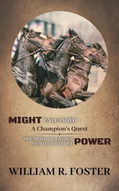Might Unleashed: A Champion s Quest: Triumphs, Tragedies, and the Heart of Power
