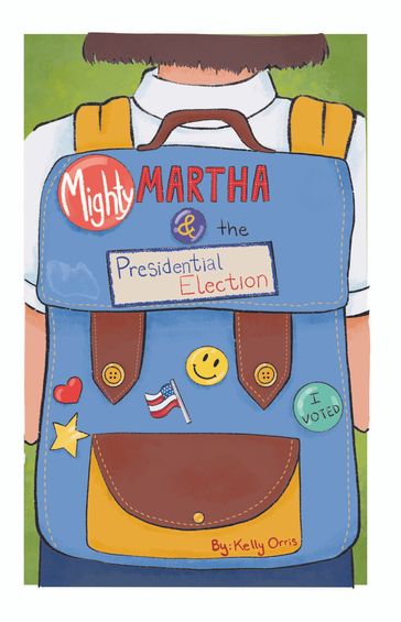 Mighty Martha and the Presidential Election - Kelly Orris