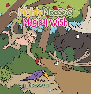 Mighty Moose's Magical Wish - Abi Adewusi