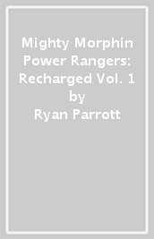 Mighty Morphin Power Rangers: Recharged Vol. 1