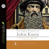 Mighty Weakness of John Knox