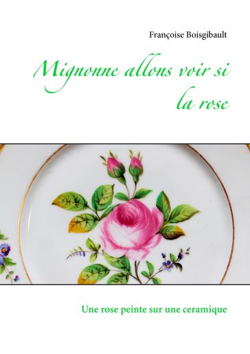 Mignonne allons voir si la rose - Françoise Boisgibault