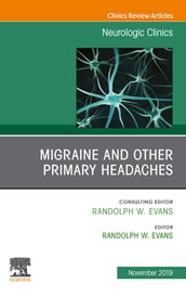 Migraine and other Primary Headaches, An Issue of Neurologic Clinics