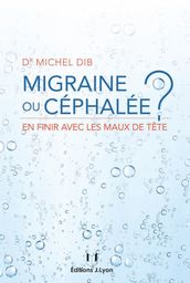 Migraine ou céphalée - En finir avec les maux de tête