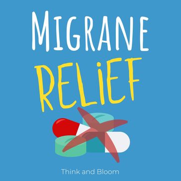 Migraine relief - Think and Bloom