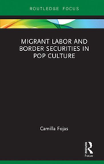 Migrant Labor and Border Securities in Pop Culture - Camilla Fojas