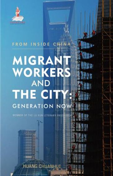 =Migrant Workers and the City: Generation Now - Huang Chuanhui - Anna Beare