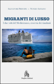 Migranti di lusso. I due volti del Mediterraneo, crocevia di viandanti. Nuova ediz.