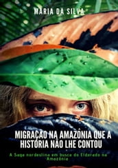 Migração Na Amazônia Que A História Não Lhe Contou