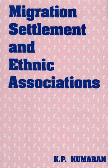 Migration Settlement and Ethnic Associations - K. P. Kumaran