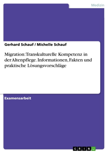 Migration: Transkulturelle Kompetenz in der Altenpflege. Informationen, Fakten und praktische Lösungsvorschläge - Gerhard Schauf - Michelle Schauf