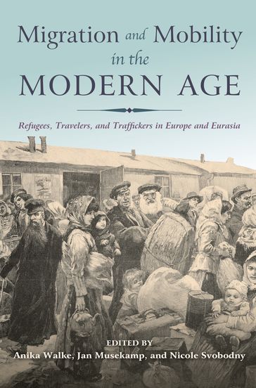 Migration and Mobility in the Modern Age - Anika Walke - Jan Musekamp - Nicole Svobodny