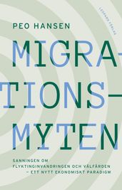 Migrationsmyten: sanningen om flyktinginvandringen och välfärden  ett nytt ekonomiskt paradigm