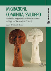 Migrazioni, comunità, sviluppo. Analisi dei progetti di cosviluppo sostenuti da Regione Toscana (2017-2019)