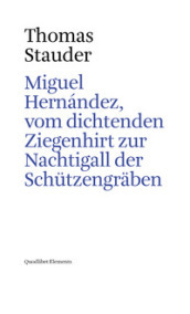 Miguel Hernandez, vom dichtenden Ziegenhirt zur Nachtigall der Schutzengraben