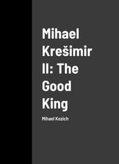 Mihael Krešimir II: The Good King