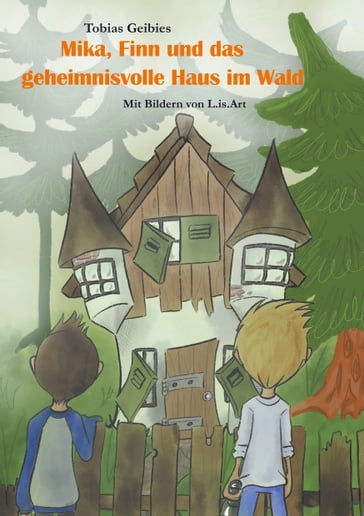 Mika, Finn und das geheimnisvolle Haus im Wald - Tobias Geibies