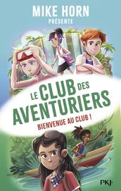 Mike Horn - Le club des aventuriers - Tome 1 Bienvenue au club !