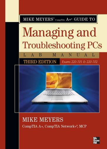 Mike Meyers' CompTIA A Guide to Managing & Troubleshooting PCs Lab Manual, Third Edition (Exams 220-701 & 220-702) - Michael Meyers