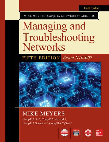 Mike Meyers CompTIA Network+ Guide to Managing and Troubleshooting Networks Fifth Edition (Exam N10-007) - Mike Meyers