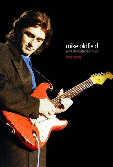 Mike Oldfield - A Life Dedicated To Music - Chris Dewey