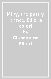 Miky, the pastry prince. Ediz. a colori