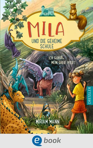 Mila und die geheime Schule 3. Ich glaub, mein Greif pfeift - Miriam Mann