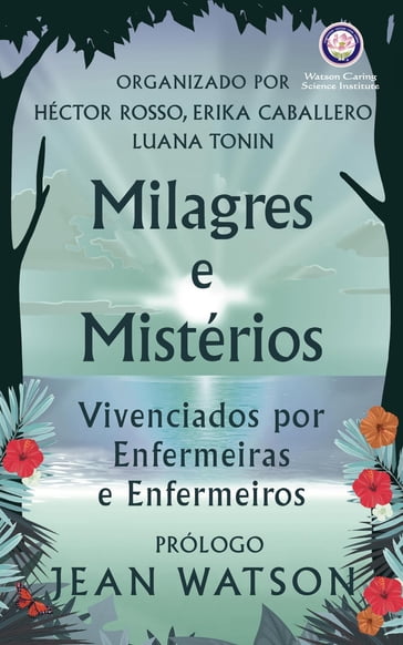 Milagres e Mistérios Vivenciados por Enfermeiras e Enfermeiros - Héctor Rosso - Jean Watson - Erika Caballero