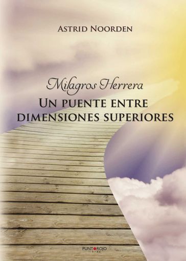 Milagros Herrera: UN PUENTE ENTRE DIMENSIONES SUPERIORES - ASTRID NOORDEN