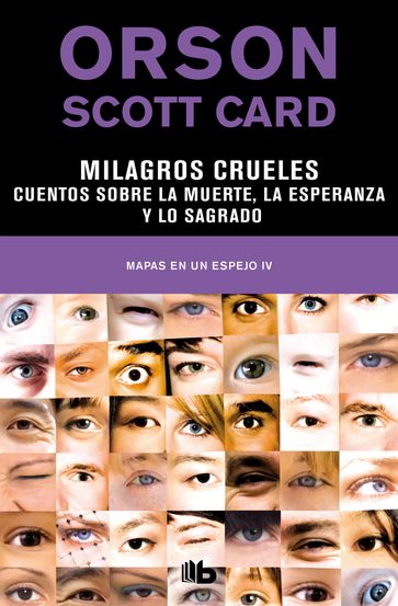 Milagros crueles   Cuentos sobre la muerte, la esperanza y lo sagrado (Mapas en un espejo 4) - Orson Scott Card