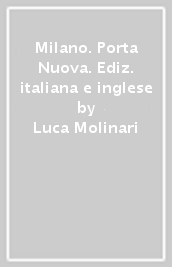 Milano. Porta Nuova. Ediz. italiana e inglese