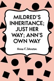 Mildred s Inheritance; Just Her Way; Ann s Own Way