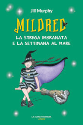 Mildred. La strega imbranata e la settimana al mare