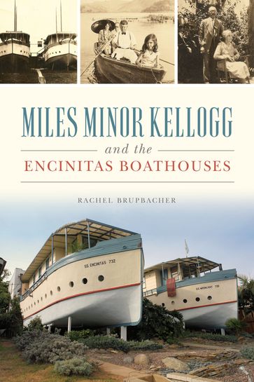Miles Minor Kellogg and the Encinitas Boathouses - Rachel Brupbacher