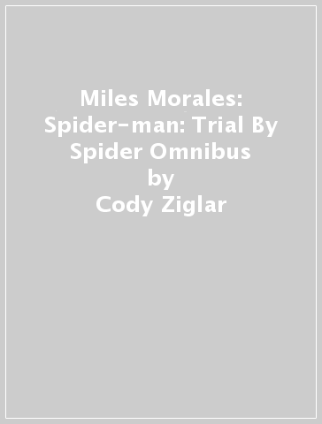 Miles Morales: Spider-man: Trial By Spider Omnibus - Cody Ziglar