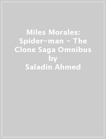 Miles Morales: Spider-man - The Clone Saga Omnibus - Saladin Ahmed